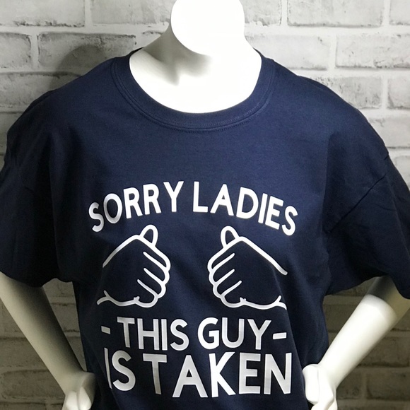 Gildan Other - Sorry ladies this guy is taken